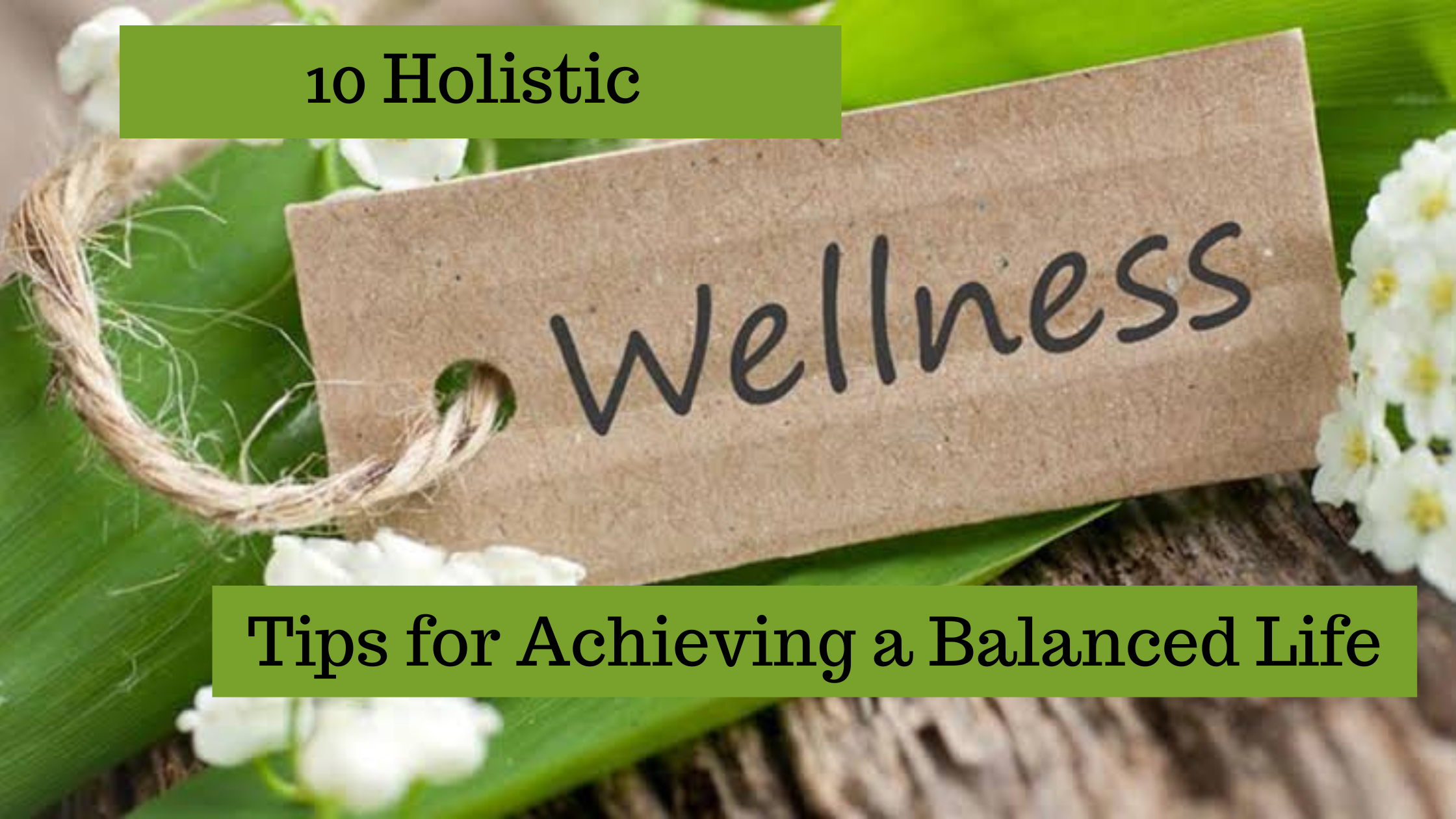 10 Holistic Wellness Tips for Achieving a Balanced Life
